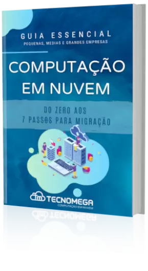 E-Book Grátis - Computação em Nuvem Guia Essencial - Do Zero aos 7 Passos para Migração